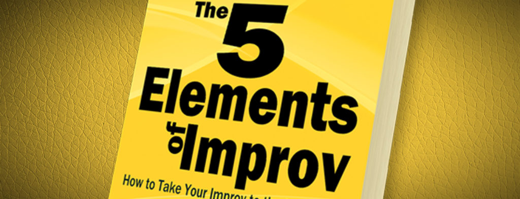 What Are Some Good Improv Scene Starters? The 5 Elements of Improv - How to take your improv to the next level Improv Library blog post